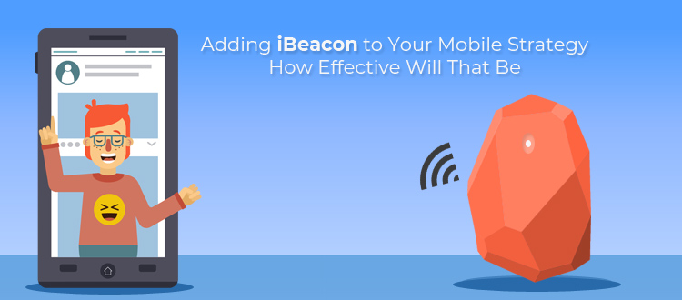 Adding ibeacon to your mobile strategy how effective will that be
