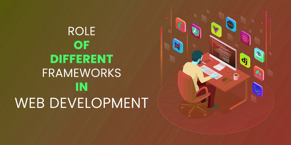Role Of Different Frameworks
