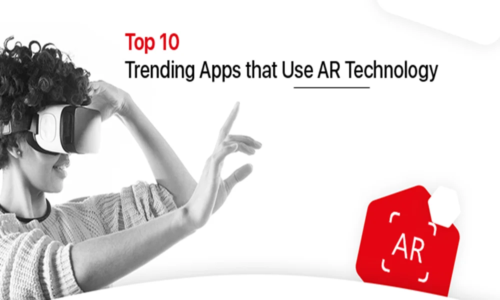 Top 10 Trending Apps That Use AR Technology